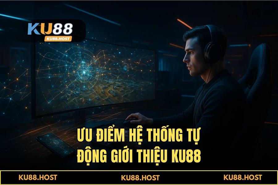 Ưu điểm khi thực hiện quy trình tại hệ thống tự động của KU88