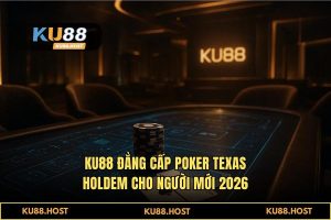 Poker Texas Hold'em Cho Người Mới Tại KU88: Đấu Trường Của Bản Lĩnh